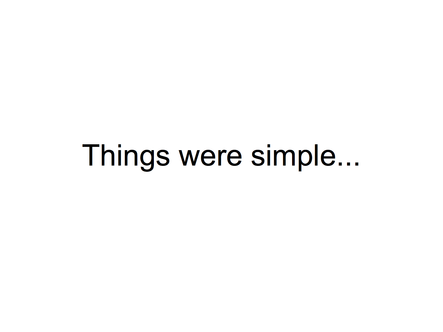 Things were simple