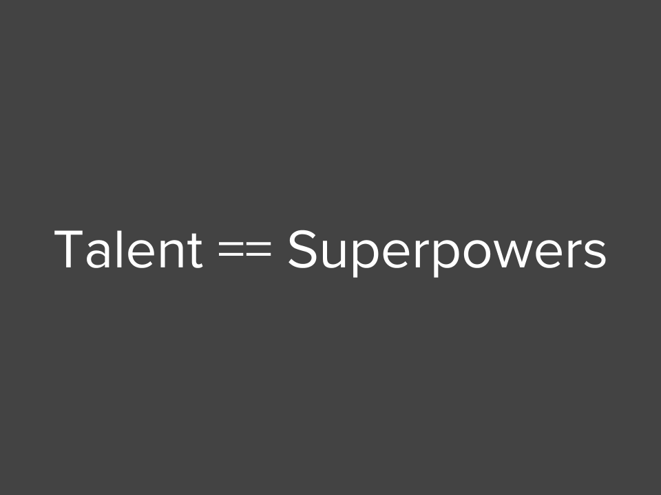 Talent === superpowers