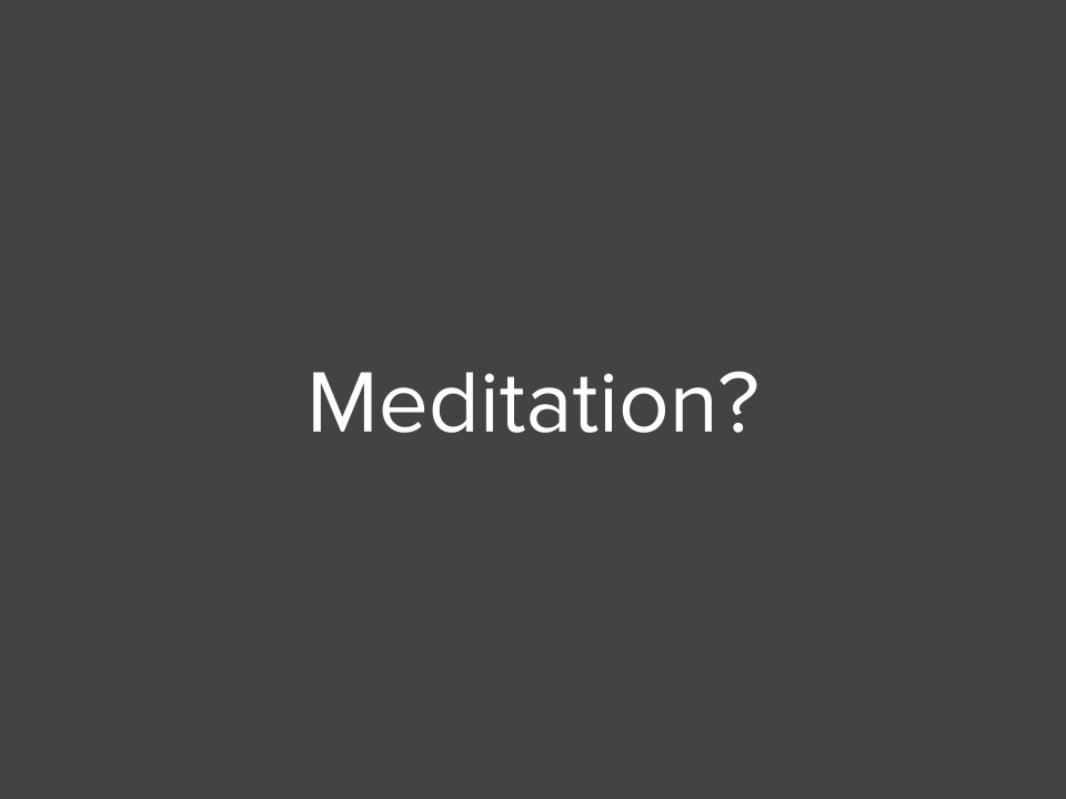 Meditation?