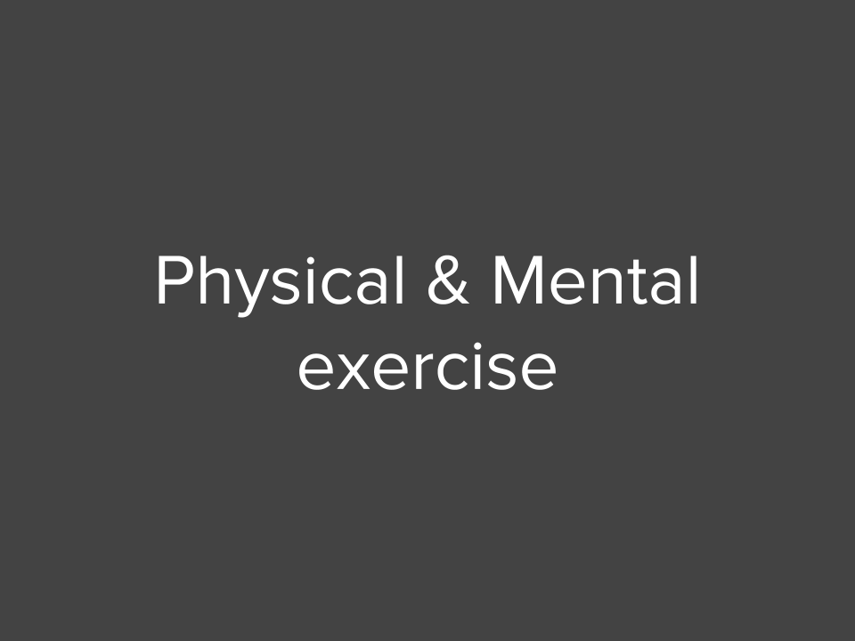 Physical & Mental Exercise