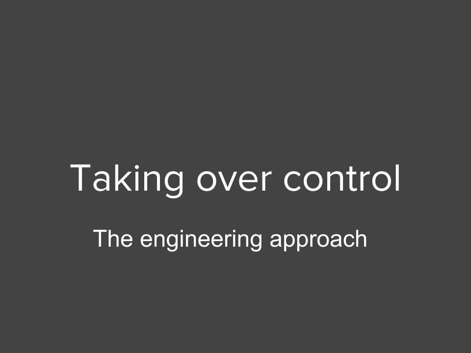 Taking over control - the engineering approach