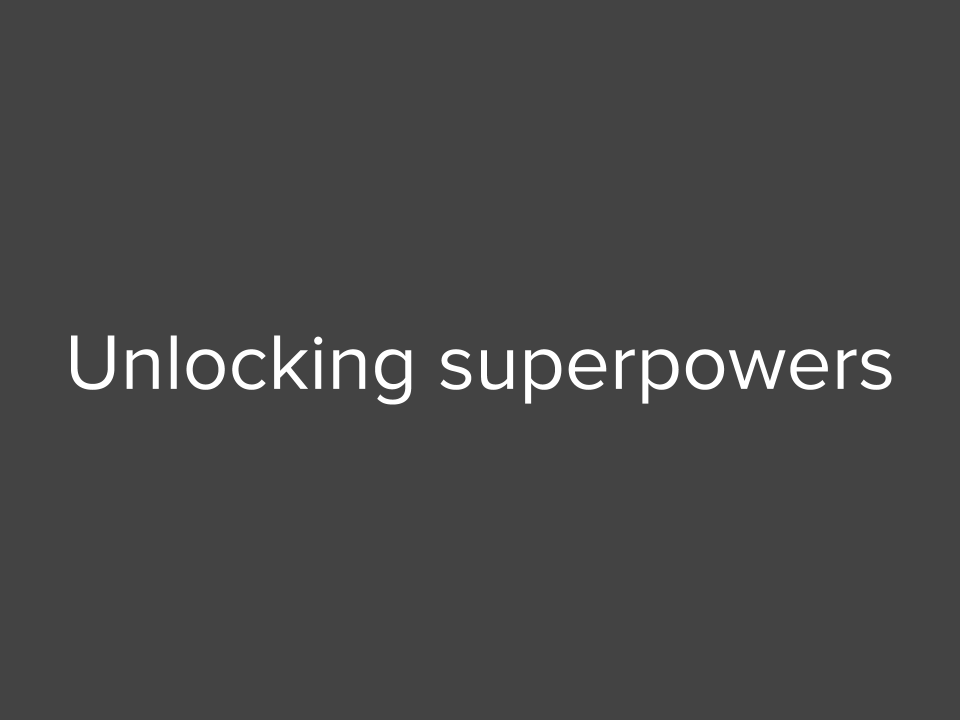Unlocking superpowers