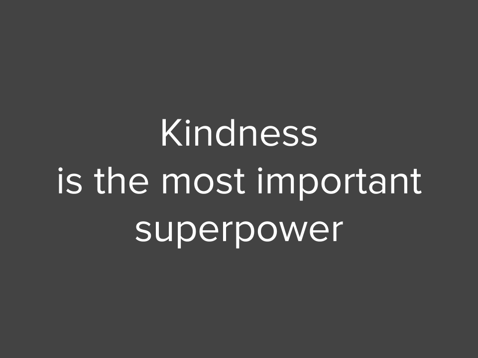 Kindness is the most important superpower